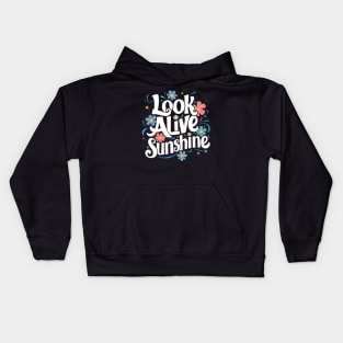 Look alive sunshine Kids Hoodie